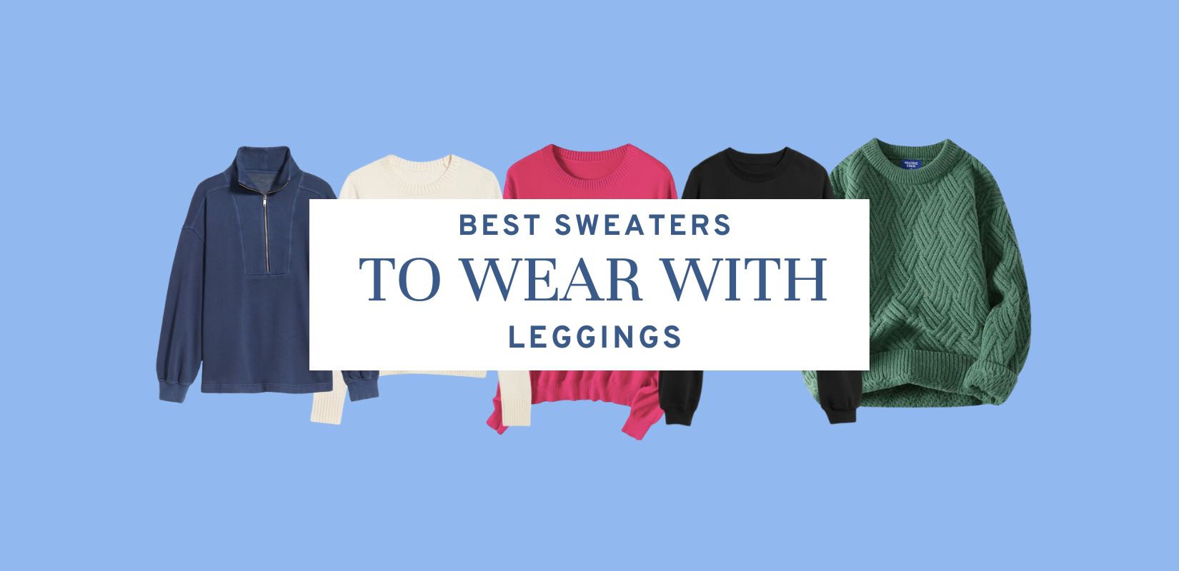 Cozy Living: Types of Sweaters to Wear with Leggings