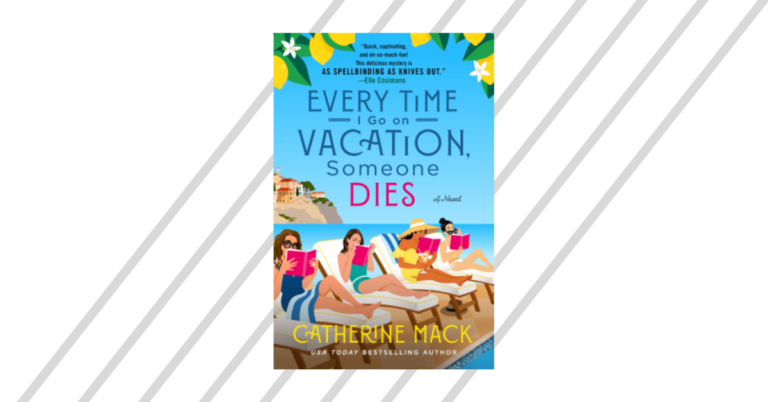 Every Time I Go On Vacation Someone Dies by Catherine Mack
