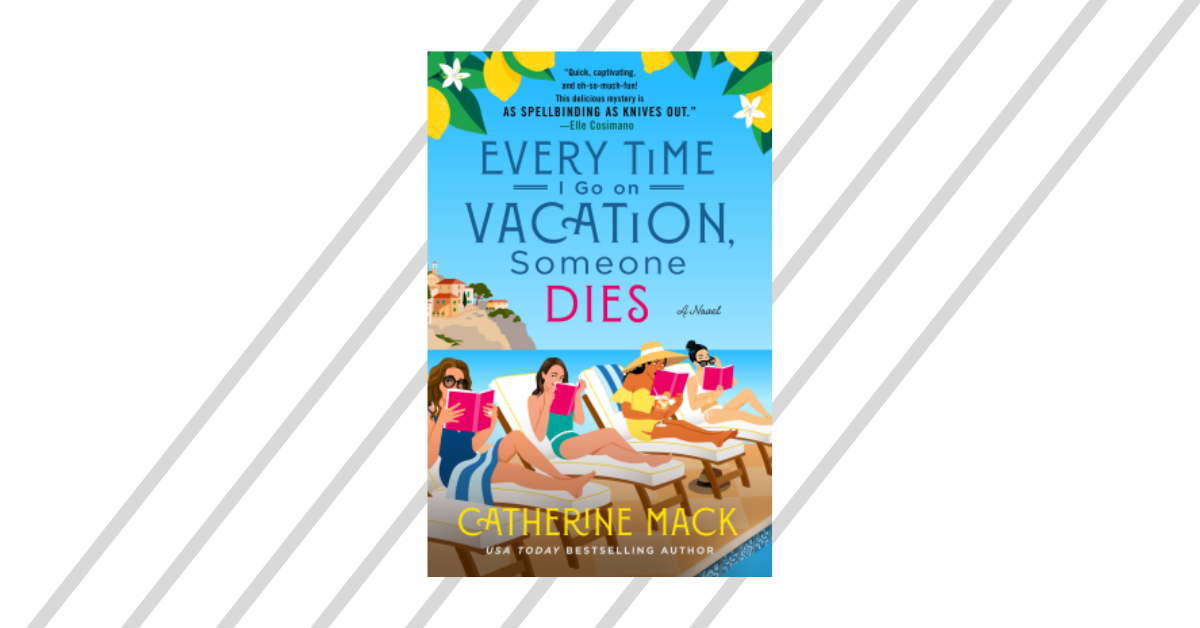 Every Time I Go On Vacation Someone Dies by Catherine Mack