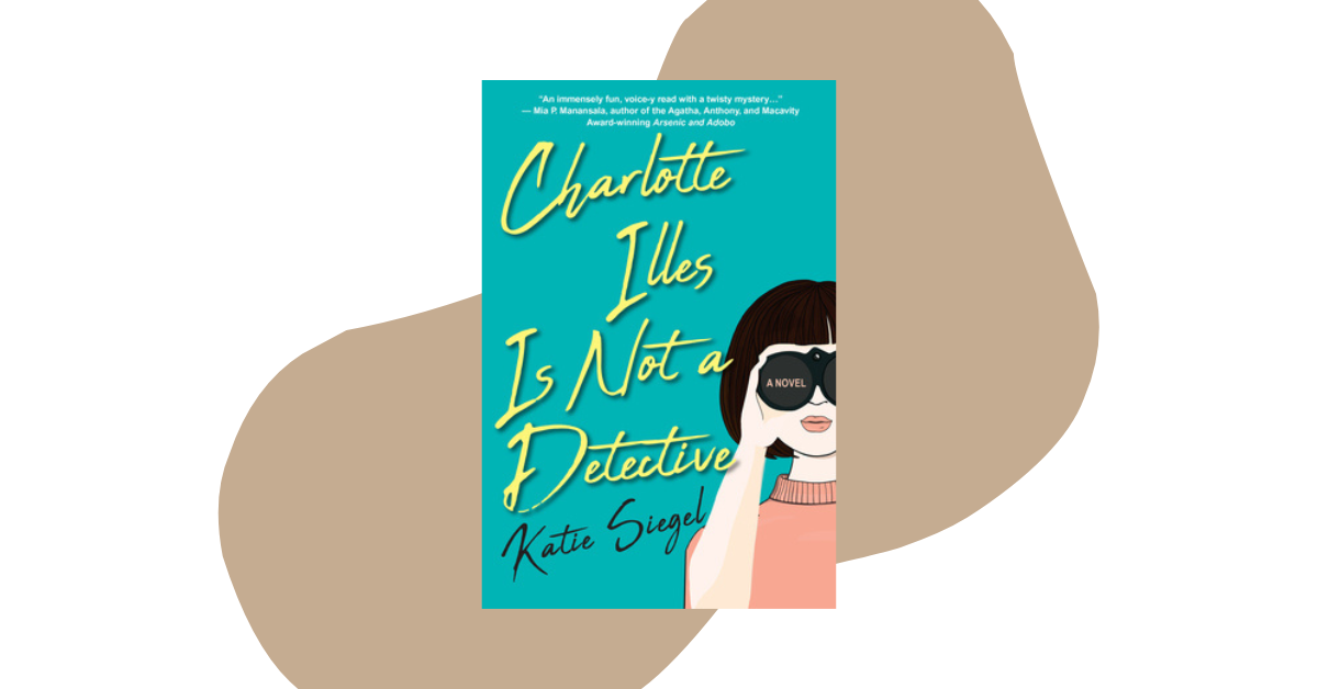 Charlotte Illes Is Not a Detective by Katie Siegel