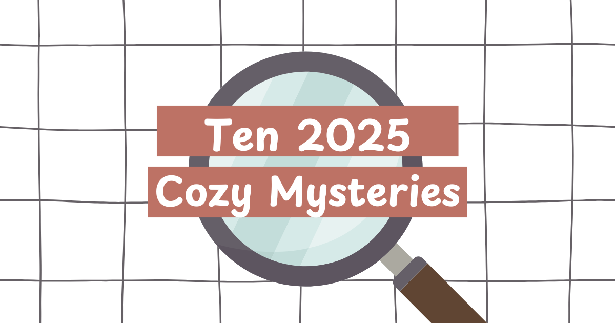 Ten 2025 Cozy Mysteries I’m Excited For