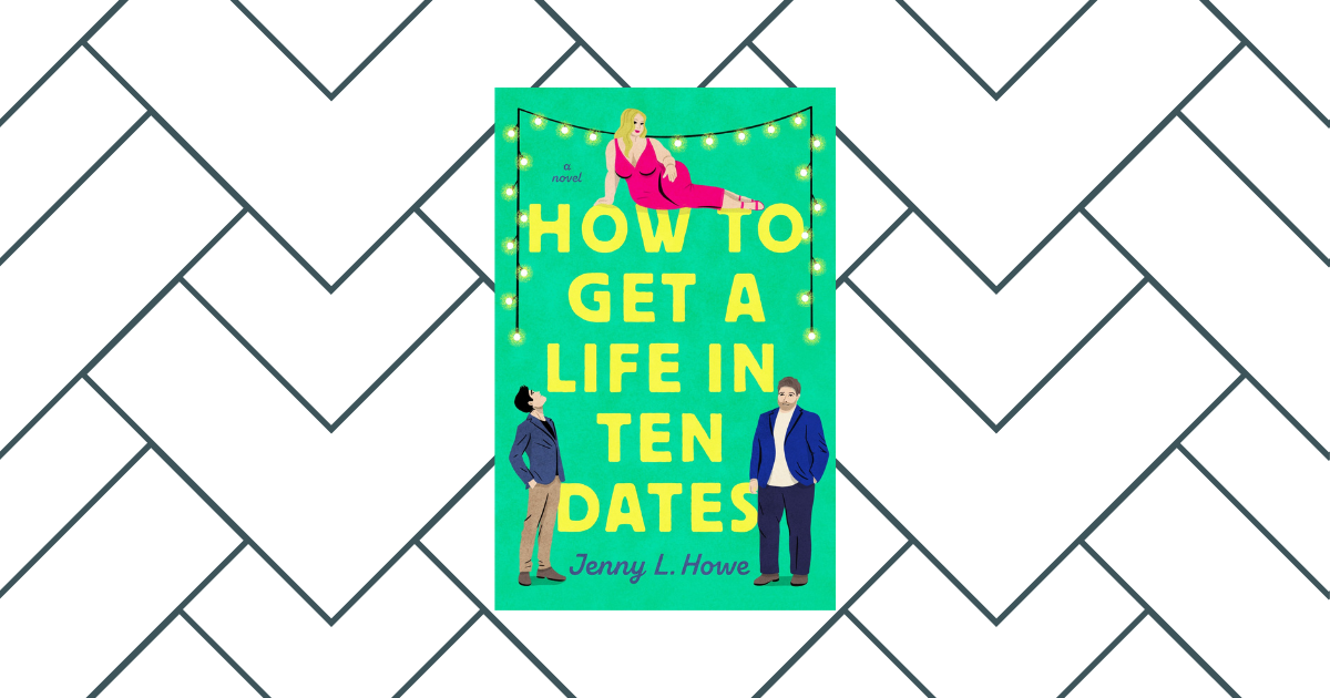 How to Get a Life in Ten Dates by Jenny L Howe