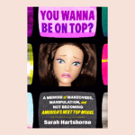 You Wanna Be On Top? A Memoir by Sarah Hartshorne