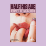 Review: Half His Age by Jennette McCurdy