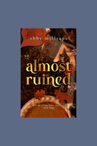 Almost Ruined by Abby Millsaps | Men of Evercrisp Orchard