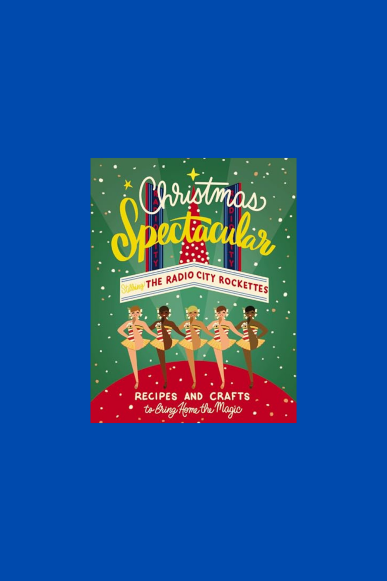 Christmas Spectacular Starring the Radio City Rockettes: Recipes and Crafts to Bring Home the Magic